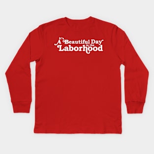 It's a Beautiful Day in the Laborhood Kids Long Sleeve T-Shirt